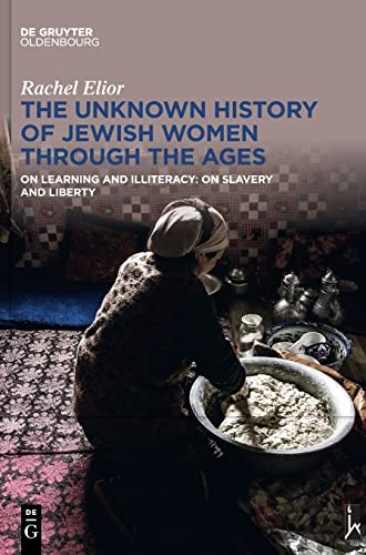 Beispielbild fr The Unknown History of Jewish Women Through the Ages: On Learning and Illiteracy: On Slavery and Liberty zum Verkauf von Big River Books