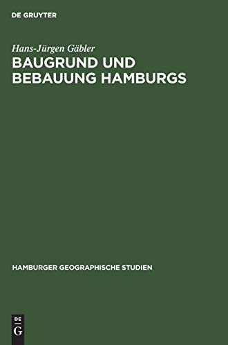 Baugrund und Bebauung Hamburgs: Der EinfluÃŸ der natÃ¼rlichen Untergrundes auf die Entwicklung einer Welthafenstadt (Hamburger geographische Studien, 14) (German Edition) (9783111043098) by GÃ¤bler, Hans-JÃ¼rgen