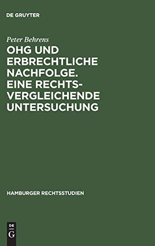 OHG und erbrechtliche Nachfolge. Eine rechtsvergleichende Untersuchung (Hamburger Rechtsstudien, 62) (German Edition) (9783111044262) by Behrens, Peter