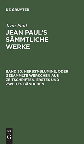 9783111045030: Jean Paul's Smmtliche Werke, Band 30, Herbst-Blumine, oder Gesammlte Werkchen aus Zeitschriften. Erstes und zweites Bndchen