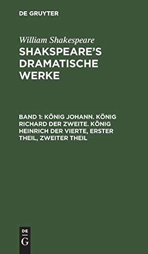 9783111045535: Knig Johann. Knig Richard der Zweite. Knig Heinrich der Vierte, Erster Theil, Zweiter Theil (German Edition)