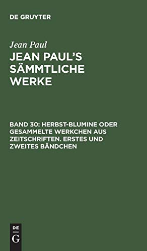 9783111045665: Jean Paul's Smmtliche Werke, Band 30, Herbst-Blumine oder gesammelte Werkchen aus Zeitschriften. Erstes und zweites Bndchen