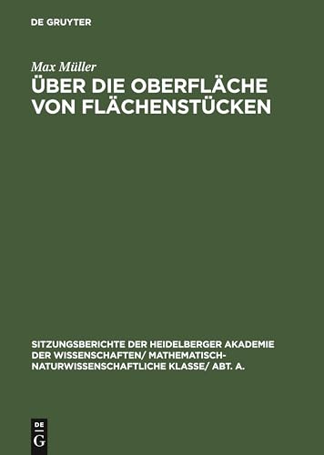 Ãœber die OberflÃ¤che von FlÃ¤chenstÃ¼cken (Sitzungsberichte der Heidelberger Akademie der Wissenschaften/ Abt. A. Mathematisch-physikalische Wissenschaften, 1926, 3) (German Edition) (9783111046105) by MÃ¼ller, Max