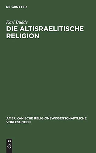 9783111046693: Die altisraelitische Religion (Amerikanische religionswissenschaftliche Vorlesungen, Reihe 4, 1898/99) (German Edition)