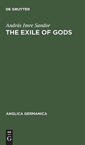 9783111046754: The exile of Gods: Interpretation of a theme, a theory and a technique in the work of Heinrich Heine: 9 (Anglica Germanica, 9)