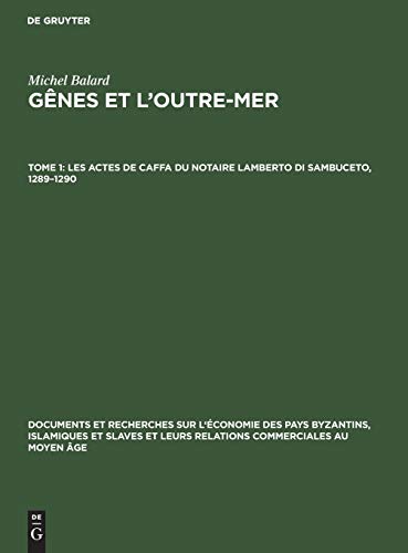 9783111050768: Les actes de Caffa du notaire Lamberto di Sambuceto, 1289-1290: Aus Gnes Et L'outre-mer (Documents Et Recherches Sur l'conomie Des Pays Byzantins, I)