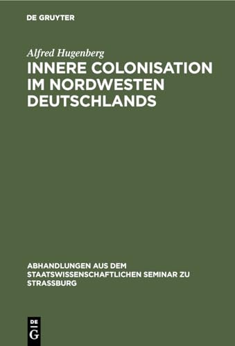 9783111051390: Innere Colonisation im Nordwesten Deutschlands: 8 (Abhandlungen Aus Dem Staatswissenschaftlichen Seminar Zu Str)