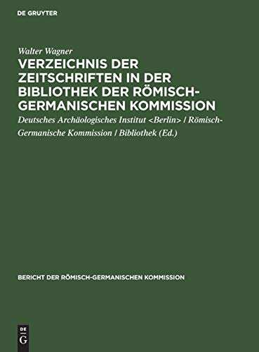 Verzeichnis Der Zeitschriften in Der Bibliothek Der RÃ¶misch-germanischen Kommission (Bericht Der RÃ¶misch-germanischen Kommission) (German Edition) (9783111053059) by Wagner, Walter