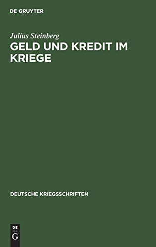 Geld und Kredit im Kriege (Deutsche Kriegsschriften, 2) (German Edition) (9783111053905) by Steinberg, Julius