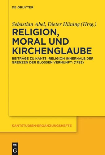 Stock image for Religion, Moral Und Kirchenglaube: Beitrge Zu Kants "Religion Innerhalb Der Grenzen Der Bloen Vernunft" (1793) for sale by GreatBookPrices