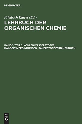 Lehrbuch der organischen Chemie, Band 1/ Teil 1, Kohlenwasserstoffe, Halogenverbindungen, Sauerstoffverbindungen - Klages, Friedrich