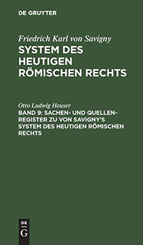 Friedrich Karl von Savigny: System des heutigen römischen Rechts / Sachen- und Quellen-Register zu von Savigny’s System des heutigen römischen Rechts - Heuser, Otto Ludwig