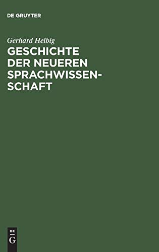 Geschichte der neueren Sprachwissenschaft: Unter dem besonderen Aspekt der Grammatik-Theorie (German Edition) (9783111091570) by Helbig, Gerhard