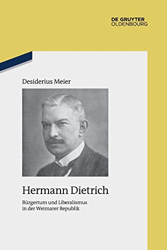 Hermann Dietrich: B?rgertum und Liberalismus in der Weimarer Republik - Meier, Desiderius
