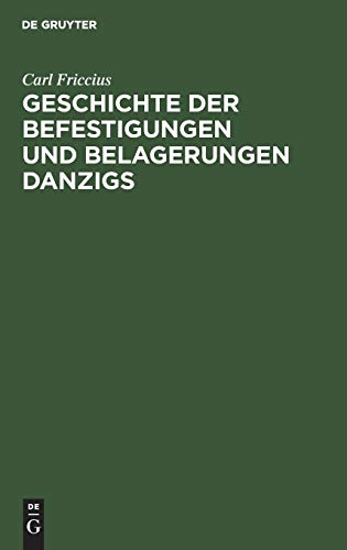9783111096315: Geschichte der Befestigungen und Belagerungen Danzigs: Mit besonderer Rcksicht auf die Ostpreuische Landwehr, welche in den Jahren 1813-1814 vor Danzig stand