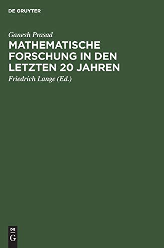 Mathematische Forschung in den letzten 20 Jahren: Rede gehalten am 31. Januar 1921 vor der Mathematischen Gesellschaft Benares (German Edition) (9783111115948) by Prasad, Ganesh