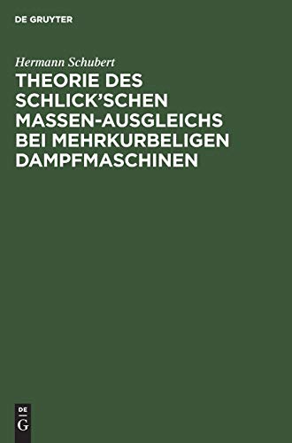 Theorie des Schlickâ€™schen Massen-Ausgleichs bei mehrkurbeligen Dampfmaschinen (German Edition) (9783111116365) by Schubert, Hermann