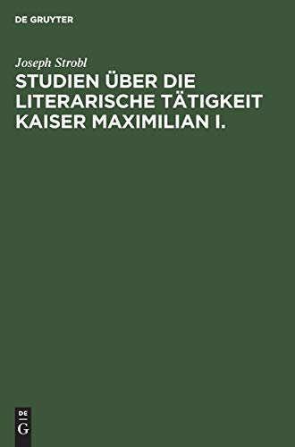 9783111117133: Studien ber die literarische Ttigkeit Kaiser Maximilian I.