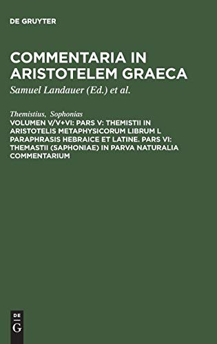 9783111120096: Commentaria in Aristotelem Graeca, Volumen V/V+VI, Pars V: Themistii in Aristotelis Metaphysicorum librum L paraphrasis hebraice et latine. Pars VI: ... (Saphoniae) in Parva naturalia commentarium