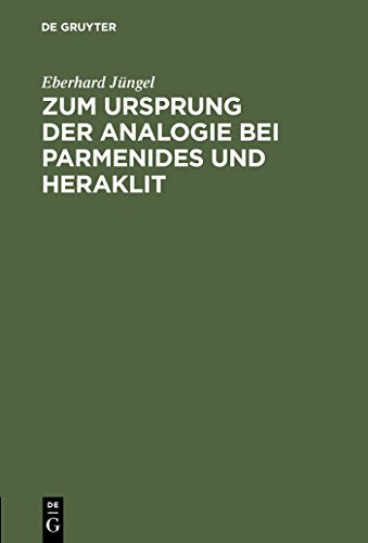 Zum Ursprung der Analogie bei Parmenides und Heraklit (German Edition) (9783111128986) by JÃ¼ngel, Eberhard