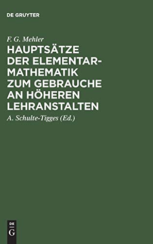 HauptsÃ¤tze der Elementar-Mathematik zum Gebrauche an hÃ¶heren Lehranstalten - Mehler, F. G.