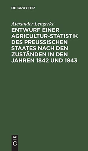 9783111133812: Entwurf einer Agricultur-Statistik des Preuischen Staates nach den Zustnden in den Jahren 1842 und 1843