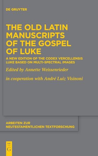 Stock image for The Old Latin Manuscripts of the Gospel of Luke: A New Edition of the Codex Vercellensis Luke Based on Multi-Spectral Images (Arbeiten zur neutestamentlichen Textforschung, 55) for sale by California Books