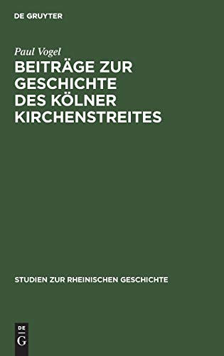 BeitrÃƒÂ¤ge zur Geschichte des KÃƒÂ¶lner Kirchenstreites (Studien Zur Rheinischen Geschichte, 5) (German Edition) Hardcover - Vogel, Paul