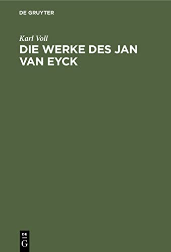 Die Werke des Jan van Eyck: Eine kritische Studie (German Edition) (9783111146287) by Voll, Karl