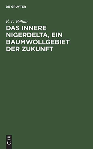 Imagen de archivo de Das innere Nigerdelta, ein Baumwollgebiet der Zukunft 3 Mitteilungen Der Gruppe Deutscher Kolonialwirtschaftlicher U a la venta por PBShop.store US