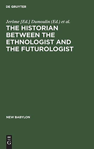 Stock image for The Historian Between the Ethnologist and the Futurologist for sale by Paisleyhaze Books