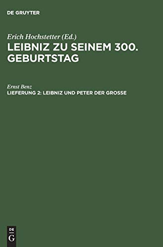 Leibniz und Peter der Grosse: Der Beitrag Leibnizens zur russischen Kultur-, Religions- und Wirtschaftspolitik seiner Zeit (German Edition) (9783111165998) by Benz, Ernst