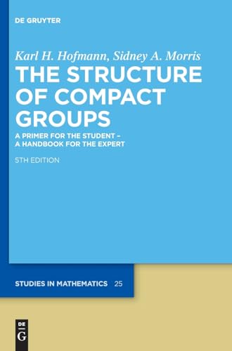 Beispielbild fr The Structure of Compact Groups: A Primer for the Student ? A Handbook for the Expert (De Gruyter Studies in Mathematics, 25) zum Verkauf von California Books