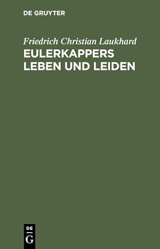 9783111181714: Eulerkappers Leben und Leiden: Eine tragisch-komische Geschichte
