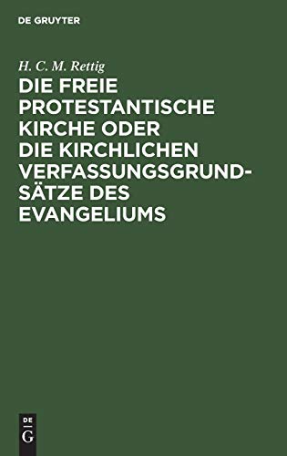 9783111183565: Die freie protestantische Kirche oder die kirchlichen Verfassungsgrundstze des Evangeliums