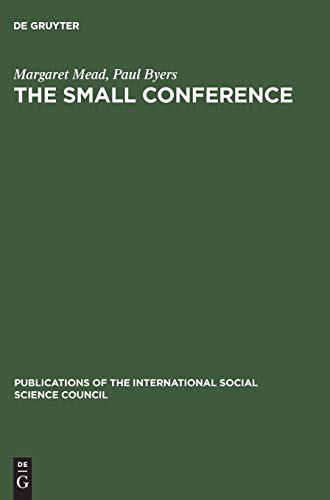 The small conference: An innovation in communication (Publications of the International Social Science Council) (9783111188461) by Mead, Margaret; Byers, Paul