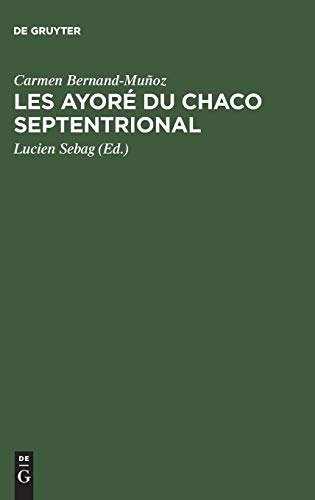 Les AyorÃ© du Chaco septentrional: Ã‰tude critique Ã  partir des notes de Lucien Sebag (French Edition) (9783111189741) by Bernand-MuÃ±oz, Carmen