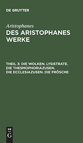 Beispielbild fr Aristophanes: Des Aristophanes Werke / Die Wolken. Lysistrate. Die Thesmophoriazusen. Die Ecclesiazusen. Die Frsche zum Verkauf von Buchpark