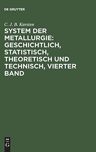9783111200668: System der Metallurgie: geschichtlich, statistisch, theoretisch und technisch, Vierter Band