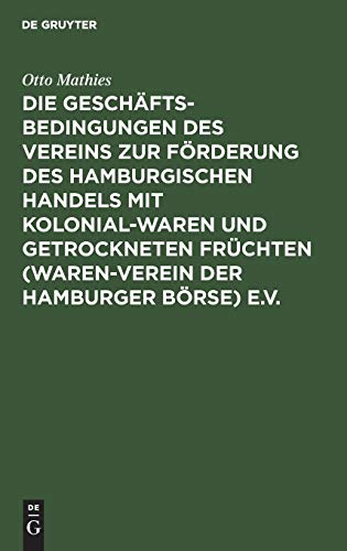 Beispielbild fr Die Geschftsbedingungen Des Vereins Zur Frderung Des Hamburgischen Handels Mit Kolonialwaren Und Getrockneten Frchten (Waren-Verein Der Hamburger Brse) e.V zum Verkauf von Blackwell's