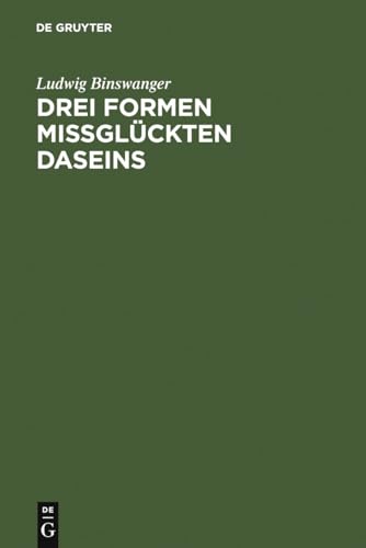 Drei Formen missglÃ¼ckten Daseins: Verstiegenheit, Verschrobenheit, Manieriertheit (German Edition) (9783111205571) by Binswanger, Ludwig