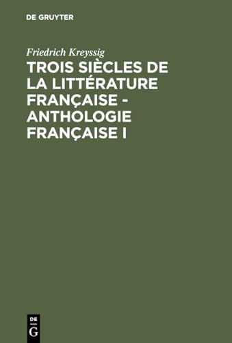 9783111210094: Trois sicles de la littrature franaise - Anthologie franaise I: Illustrs par des morceaux choisis de leurs meilleurs auteurs (Anthologie franaise, 1)