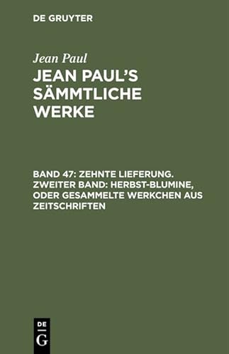 9783111210698: Jean Paul's Smmtliche Werke, Band 47, Zehnte Lieferung. Zweiter Band: Herbst-Blumine, oder Gesammelte Werkchen aus Zeitschriften