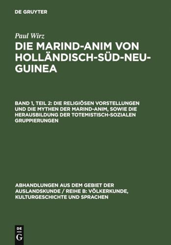 Die religiösen Vorstellungen und die Mythen der Marind-anim, sowie die Herausbildung der totemistisch-sozialen Gruppierungen - Paul Wirz