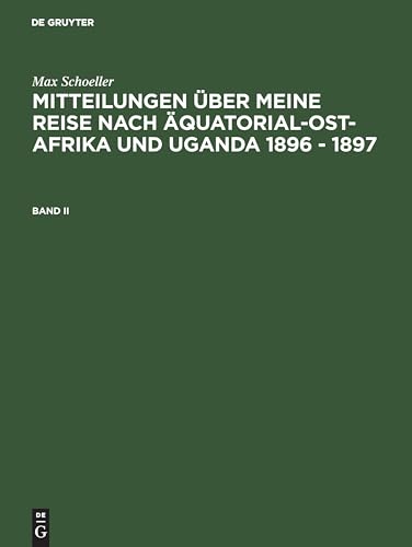 Imagen de archivo de Sch ller; Max: Mitteilungen über meine Reise nach  quatorial-Ost-Afrika und Uganda 1896 - 1897. Band II a la venta por Ria Christie Collections