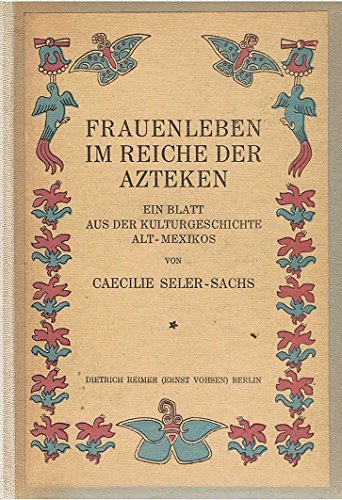 Frauenleben Im Reiche Der Azteken: Ein Blatt Aus Der Kulturgeschichte Alt-Mexikos (9783111218298) by [???]