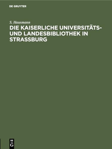 Stock image for Die Kaiserliche Universitts und Landesbibliothek in Strassburg Festschrift Zur Einweihung Des Neuen Bibliotheksgebudes for sale by PBShop.store UK