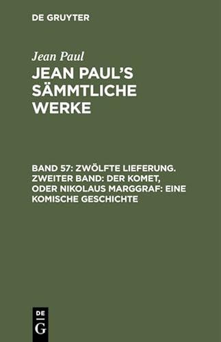 9783111224763: Jean Paul's Smmtliche Werke, Band 57, Zwlfte Lieferung. Zweiter Band: Der Komet, oder Nikolaus Marggraf : Eine komische Geschichte