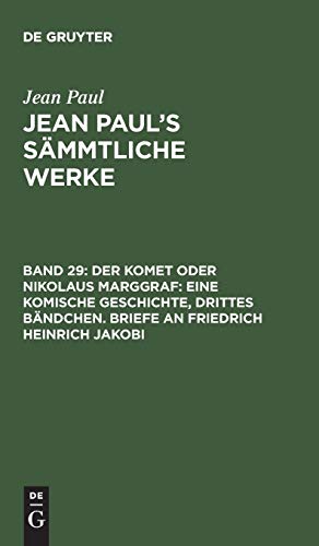 9783111226460: Jean Paul's Smmtliche Werke, Band 29, Der Komet oder Nikolaus Marggraf: Eine komische Geschichte, drittes Bndchen. Briefe an Friedrich Heinrich Jakobi