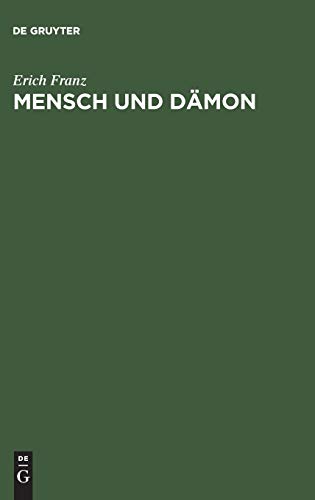 Mensch und DÃ¤mon: Goethes Faust als menschliche TragÃ¶die, ironische Weltschau und religiÃ¶ses Mysterienspiel (German Edition) (9783111226927) by Franz, Erich